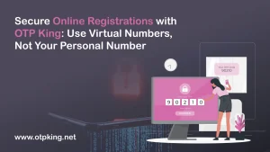 Read more about the article Secure Online Registrations with OTP King: Use Virtual Numbers, Not Your Personal Number