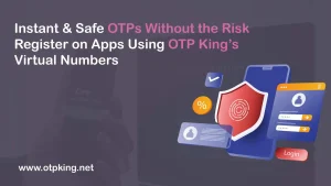 Read more about the article Instant & Safe OTPs Without the Risk – Register on Apps Using OTP King’s Virtual Numbers