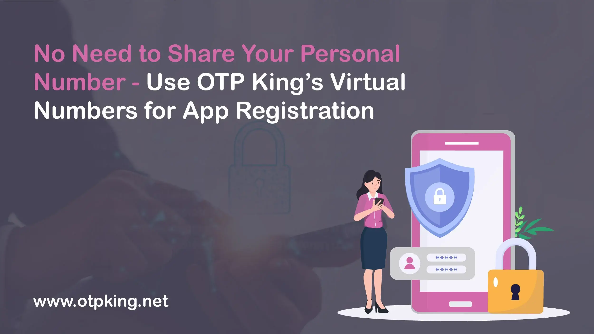 You are currently viewing No Need to Share Your Personal Number – Use OTP King’s Virtual Numbers for App Registration