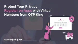 Read more about the article Protect Your Privacy – Register on Apps with Virtual Numbers from OTP King
