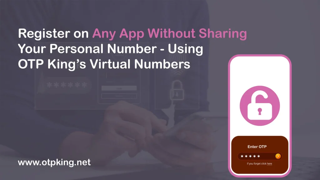 Register on Any App Without Sharing Your Personal Number Using OTP King’s Virtual Numbers